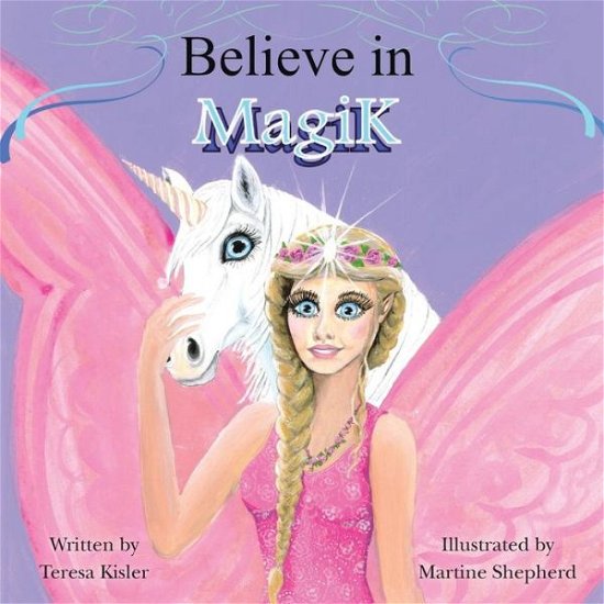 Believe in Magik - Teresa Kisler - Książki - BalboaPress - 9781452516561 - 19 czerwca 2014