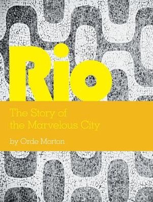 Cover for Orde Morton · Rio the Story of the Marvelous City (Hardcover bog) (2015)