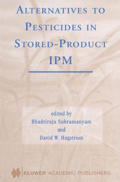 Alternatives to Pesticides in Stored-Product IPM - Bhadriraju Subramanyam - Books - Springer-Verlag New York Inc. - 9781461369561 - October 11, 2012