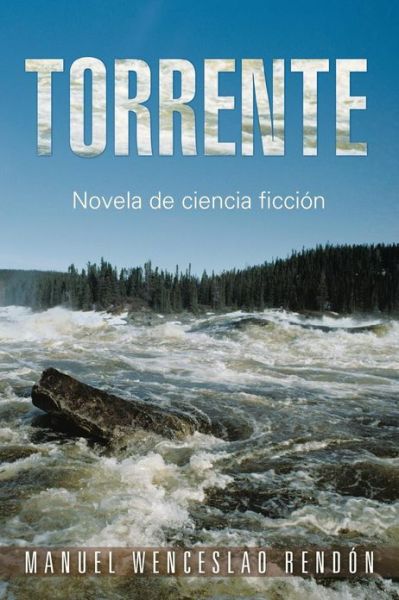 Cover for Manuel Wenceslao Rendon · Torrente: Novela De Ciencia Ficcion (Paperback Book) (2013)