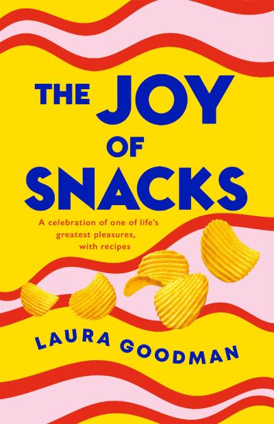 Cover for Laura Goodman · The Joy of Snacks: A celebration of one of life's greatest pleasures, with recipes (Hardcover Book) (2022)