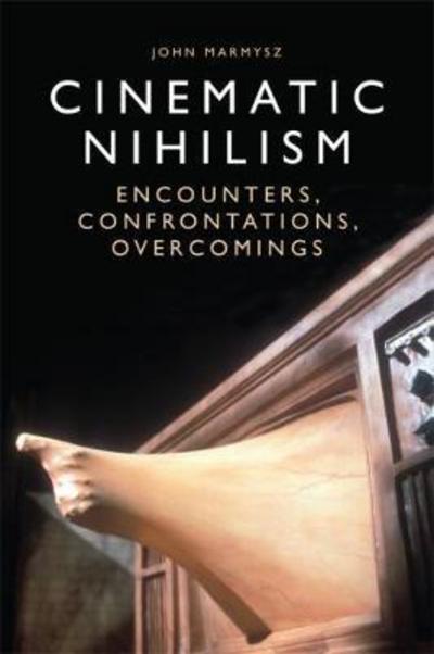 Cinematic Nihilism: Encounters, Confrontations, Overcomings - John Marmysz - Books - Edinburgh University Press - 9781474424561 - September 30, 2017