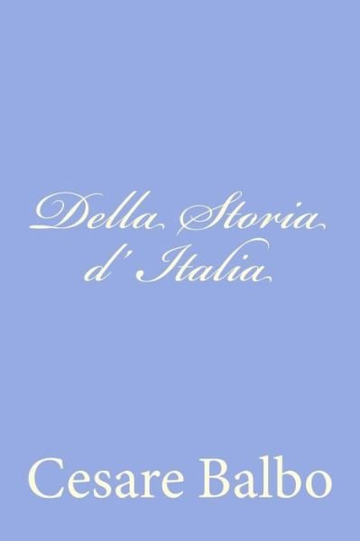 Della Storia D' Italia - Cesare Balbo - Books - Createspace - 9781477663561 - June 24, 2012