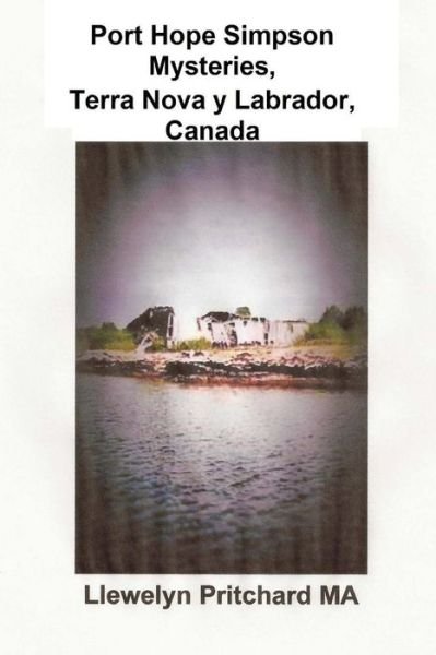 Cover for Llewelyn Pritchard Ma · Port Hope Simpson Mysteries Newfoundland &amp; Labrador, Canada: Oral History Nachweis Und Interpretation (Pocketbok) [German edition] (2012)