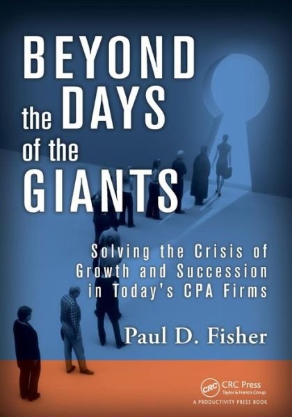 Cover for Paul D. Fisher · Beyond the Days of the Giants: Solving the Crisis of Growth and Succession in Today's CPA Firms (Paperback Book) (2013)