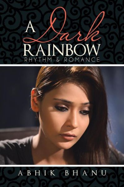 Cover for Abhik Bhanu · A Dark Rainbow: Rhythm &amp; Romance (Paperback Book) (2013)