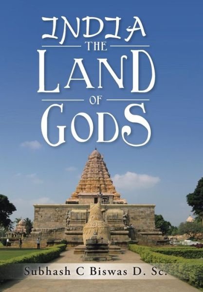 Cover for Subhash C. Biswas · India the Land of Gods (Inbunden Bok) (2014)