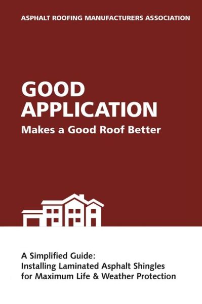 Cover for Asphalt Roofing Manufacturers Associatio · Good Application Makes a Good Roof Better (Paperback Book) (2016)