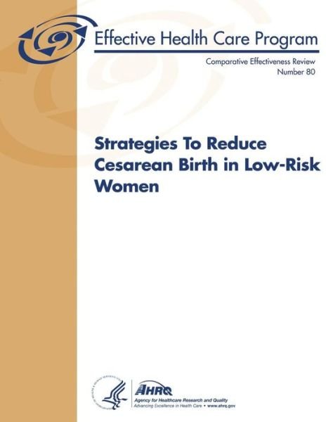Cover for Agency for Healthcare Research and Quality · Strategies to Reduce Cesarean Birth in Low-risk Women: Comparative Effectiveness Review Number 80 (Pocketbok) (2013)