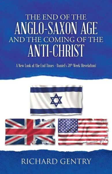 Cover for Richard Gentry · The End of the Anglo-saxon Age and the Coming of the Anti-christ: a New Look at the End Times - Daniel's 70th Week (Revelation) (Paperback Book) (2014)