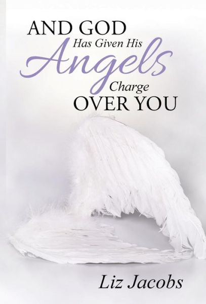 Cover for Liz Jacobs · And God Has Given His Angels Charge over You (Hardcover Book) (2015)