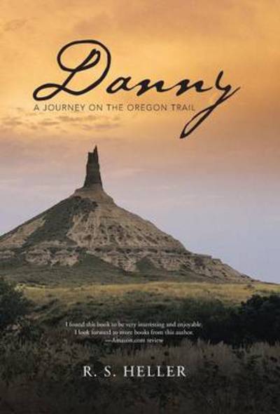 Danny: a Journey on the Oregon Trail - R S Heller - Bücher - iUniverse - 9781491717561 - 31. Januar 2014