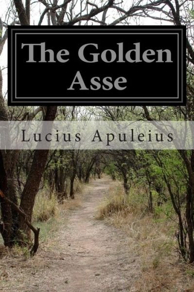 The Golden Asse - Lucius Africanus Apuleius - Livres - Createspace - 9781497463561 - 27 mars 2014