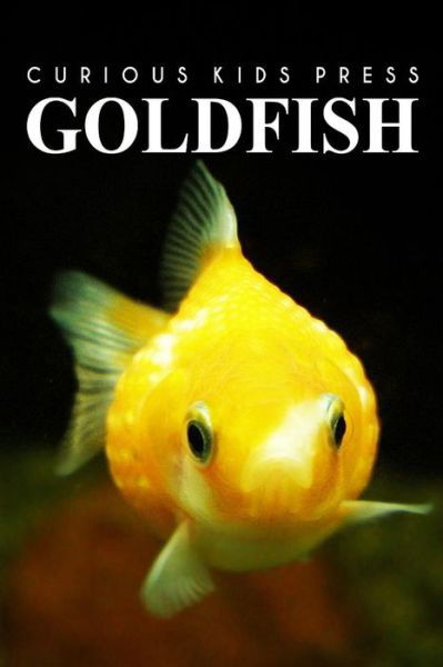 Cover for Curious Kids Press · Gold Fish - Curious Kids Press: Kids Book About Animals and Wildlife, Children's Books 4-6 (Paperback Book) (2014)
