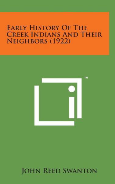 Cover for John Reed Swanton · Early History of the Creek Indians and Their Neighbors (1922) (Hardcover Book) (2014)