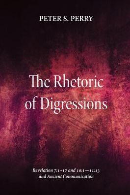 Cover for Peter S Perry · Rhetoric of Digressions: Revelation 7:117 and 10:111:13 and Ancient Communication (Paperback Book) (2014)