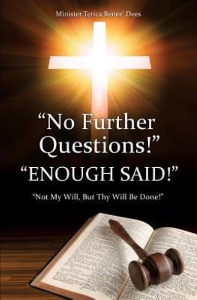 Minister Terica Renee' Dees · No Further Questions! (Paperback Book) (2015)