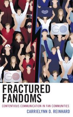 Fractured Fandoms: Contentious Communication in Fan Communities - Communication Perspectives in Popular Culture - CarrieLynn D. Reinhard - Books - Lexington Books - 9781498552561 - June 13, 2018