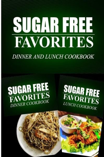 Cover for Sugar Free Favorites Combo Pack Series · Sugar Free Favorites - Dinner and Lunch Cookbook: Sugar Free Recipes Cookbook for Your Everyday Sugar Free Cooking (Paperback Bog) (2014)