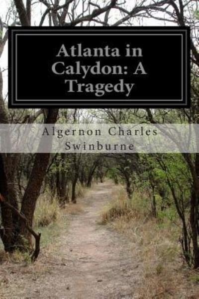 Cover for Algernon Charles Swinburne · Atlanta in Calydon: a Tragedy (Taschenbuch) (2014)
