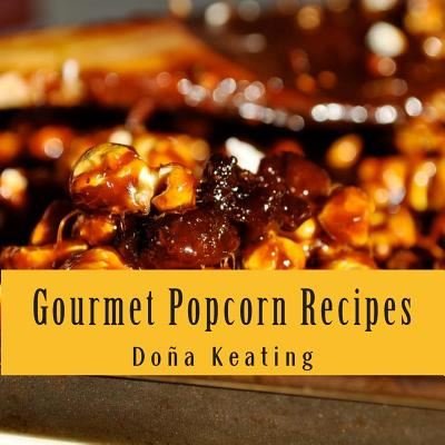Cover for Dona Keating · Gourmet Popcorn Recipes (Paperback Bog) (2014)