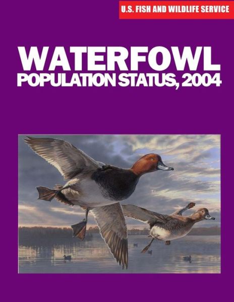 Cover for U S Fish &amp; Wildlife Service · Waterfowl Population Status, 2004 (Taschenbuch) (2015)