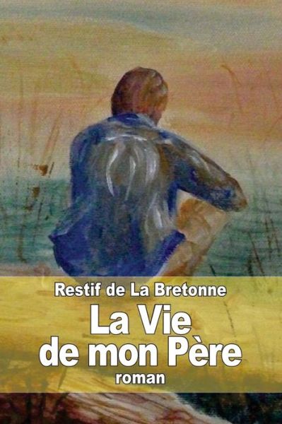 Cover for Restif De La Bretonne · La Vie De Mon Pere (Paperback Book) (2015)