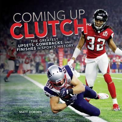 Cover for Matt Doeden · Coming Up Clutch : The Greatest Upsets, Comebacks, and Finishes in Sports History (Hardcover Book) (2018)