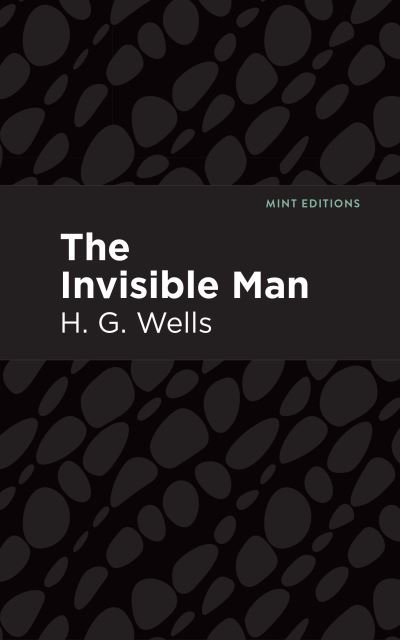 The Invisible Man - Mint Editions - H. G. Wells - Books - Graphic Arts Books - 9781513264561 - January 14, 2021