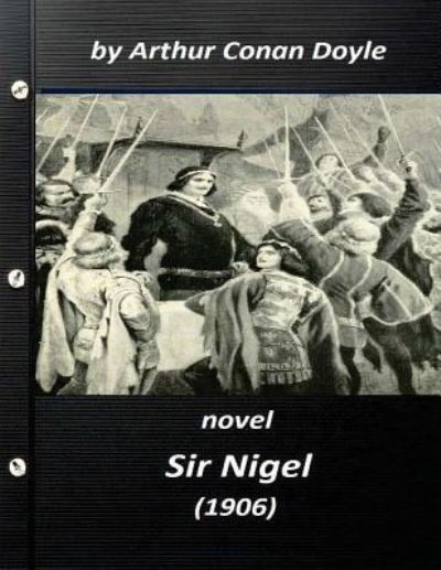 Cover for Sir Arthur Conan Doyle · Sir Nigel (1906) NOVEL by Arthur Conan Doyle (Pocketbok) (2015)