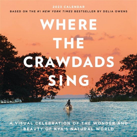 Cover for Delia Owens · Where the Crawdads Sing Wall Calendar 2023: A Visual Celebration of the Wonder and Beauty of Kya's Natural World (Calendar) (2022)