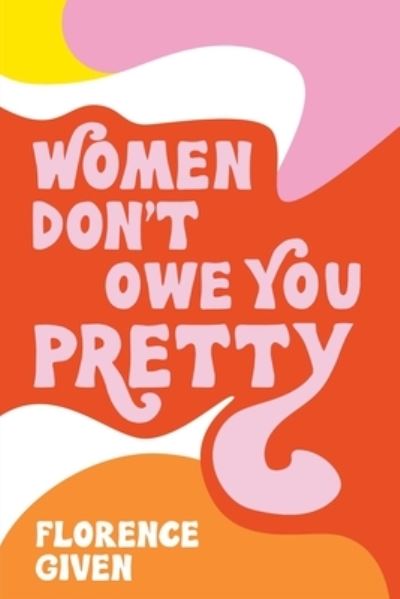 Cover for Florence Given · Women Don't Owe You Pretty (Taschenbuch) (2021)