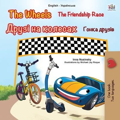 Cover for Kidkiddos Books · The Wheels -The Friendship Race (English Ukrainian Bilingual Children's Book) - English Ukrainian Bilingual Collection (Pocketbok) [Large type / large print edition] (2020)