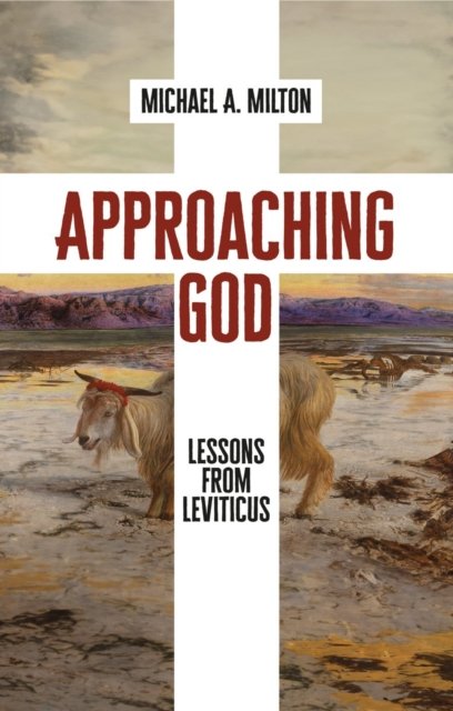 Michael A. Milton · Approaching God: Lessons from Leviticus (Paperback Book) (2024)