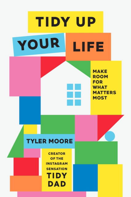 Tidy Up Your Life: Make Space for What Matters Most - Tyler Moore - Books - Ebury Publishing - 9781529951561 - January 16, 2025