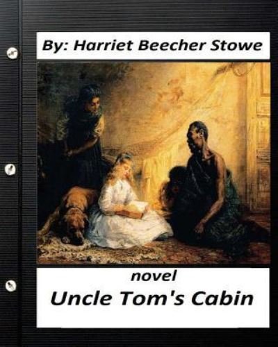 Cover for Professor Harriet Beecher Stowe · Uncle Tom's Cabin (1852) NOVEL by (Paperback Book) (2016)