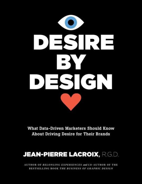 Cover for Jean-pierre Lacroix · Desire by Design What Data-driven Marketers Should Know About Driving Desire for Their Brands (Paperback Book) (2018)
