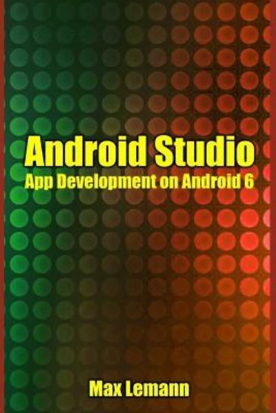 Cover for Max Lemann · Android Studio : App Development on Android 6 (Paperback Book) (2016)