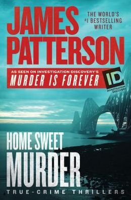 Cover for James Patterson · Home sweet murder true-crime thrillers (Book) [First edition. edition] (2018)