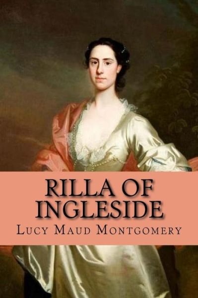 Rilla Of Ingleside - Lucy Maud Montgomery - Books - CreateSpace Independent Publishing Platf - 9781539570561 - October 17, 2016