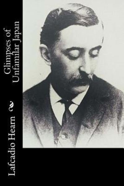 Cover for Lafcadio Hearn · Glimpses of Unfamilar Japan (Paperback Book) (2016)