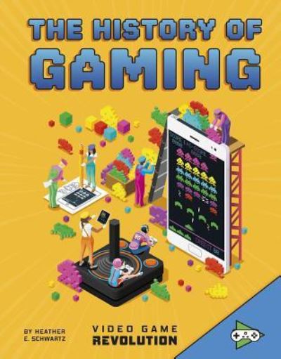 History of Gaming - Heather E. Schwartz - Kirjat - Capstone - 9781543571561 - torstai 1. elokuuta 2019