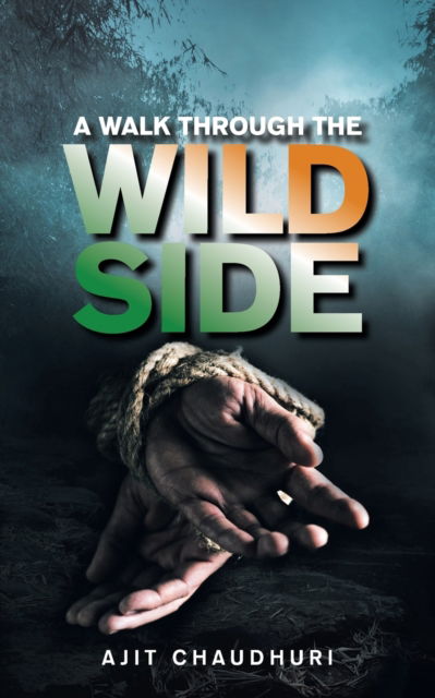 A Walk Through the Wild Side - Ajit Chaudhuri - Książki - Partridge Publishing India - 9781543708561 - 14 marca 2022