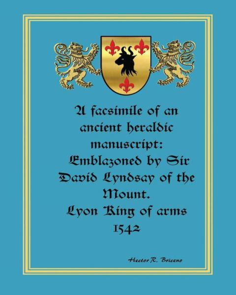 A facsimile of an ancient heraldic manuscript - Hector R Briceno - Kirjat - Createspace Independent Publishing Platf - 9781544136561 - tiistai 7. maaliskuuta 2017