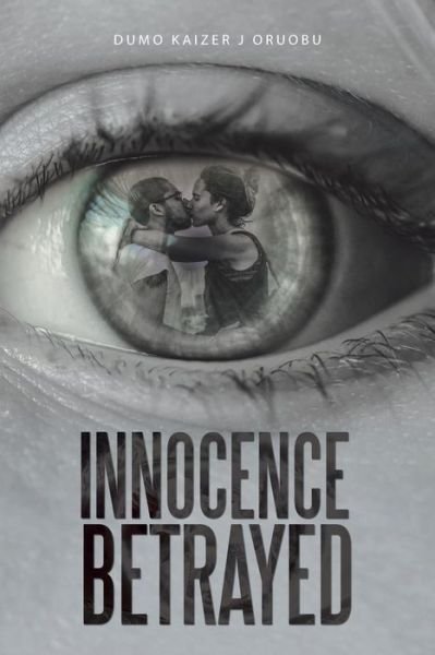 Cover for Dumo Kaizer J Oruobu · Innocence Betrayed (Pocketbok) (2018)