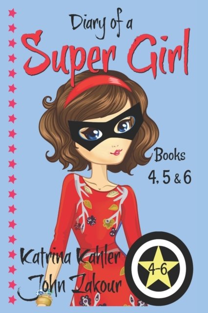 Cover for John Zakour · Diary of a SUPER GIRL - Books 4 - 6: Books for Girls 9-12 (Taschenbuch) (2017)