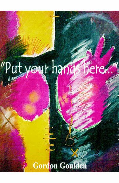 Put Your Hands Here... - Gordon Goulden - Books - Trafford Publishing - 9781553695561 - August 27, 2002