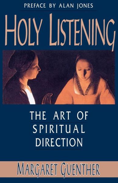 Holy Listening: The Art of Spiritual Direction - Margaret Guenther - Książki - Rowman & Littlefield - 9781561010561 - 25 stycznia 1992