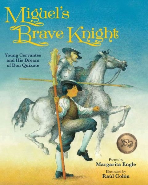 Cover for MS Margarita Engle · Miguel's Brave Knight: Young Cervantes and His Dream of Don Quixote (Hardcover Book) (2017)