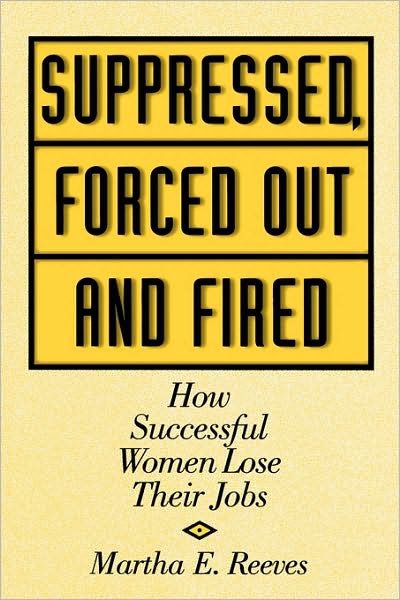 Cover for Martha Reeves · Suppressed, Forced Out and Fired: How Successful Women Lose Their Jobs (Inbunden Bok) (2000)